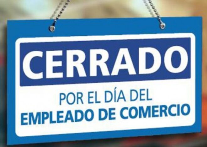 HOY SE CELEBRA EL DÍA DEL EMPLEADO DE COMERCIO Y ESTARÁN CERRADO VARIOS LOCALES